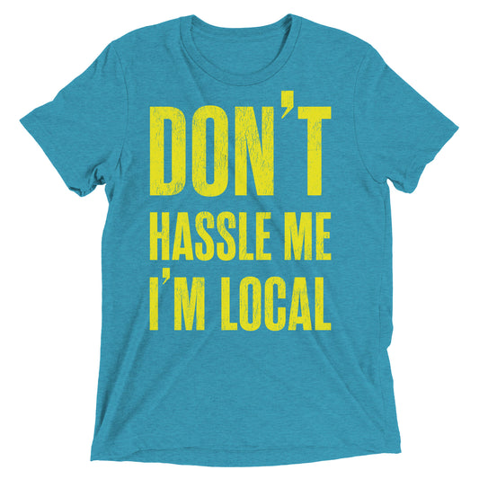 Don't Hassle Me I'm Local T-Shirt - Premium